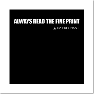 Always Read the Fine Print I'm Pregnant - Funny Pregnancy Annoucement Shirt Posters and Art